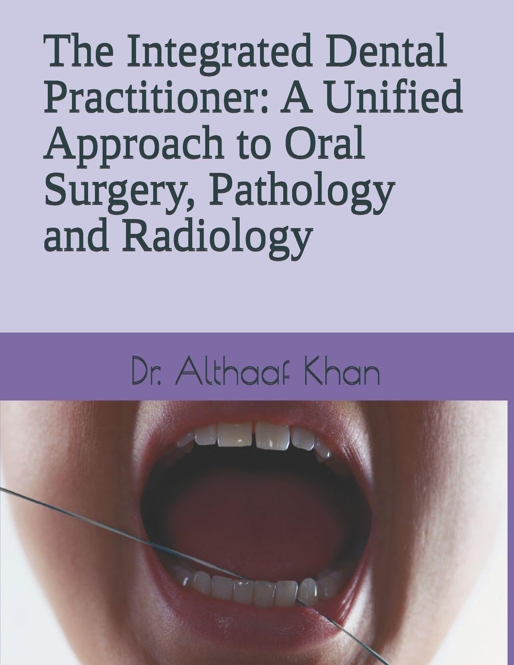The Integrated Dental Practitioner: A Unified Approach to Oral Surgery, Pathology and Radiology