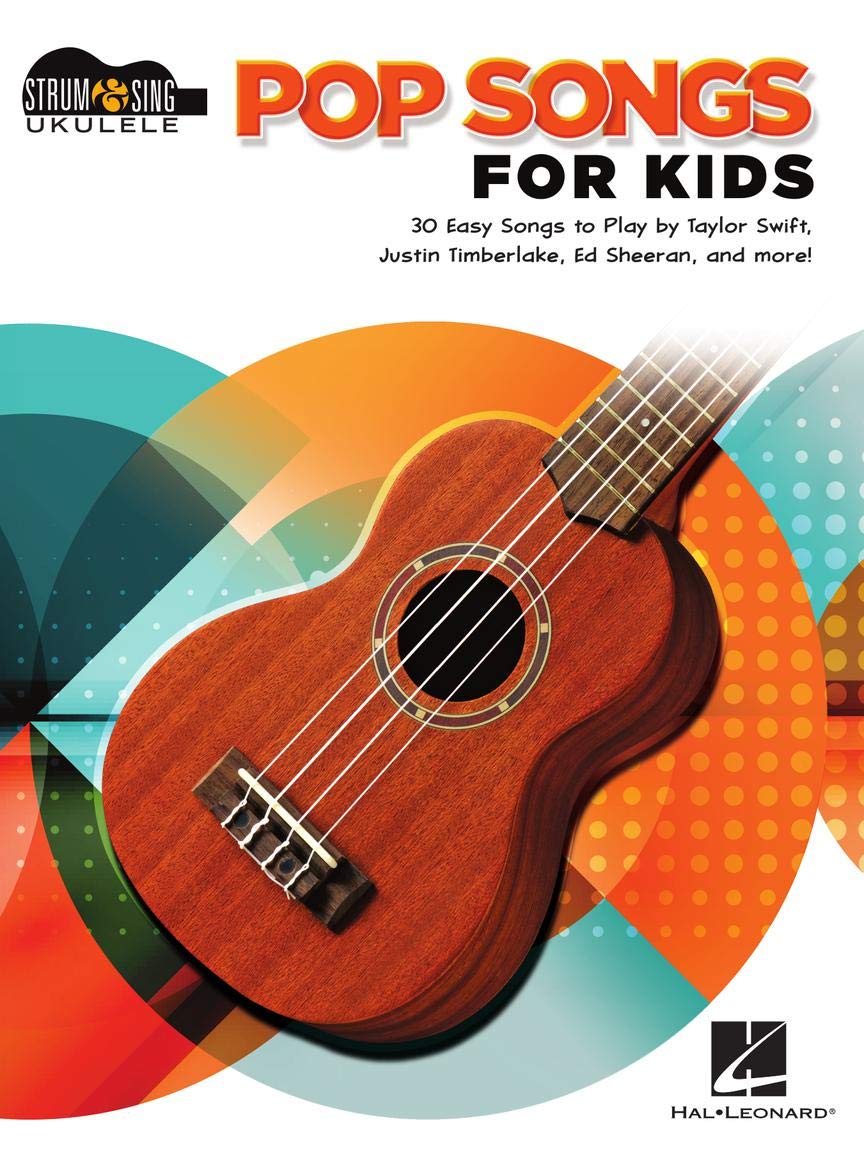 Pop Songs for Kids: Strum and Sing Ukulele Songbook for Beginners | 30 Easy Pop Favorites for Young Ukulele Players | Fun Music Book for Music Lessons and Home Practice