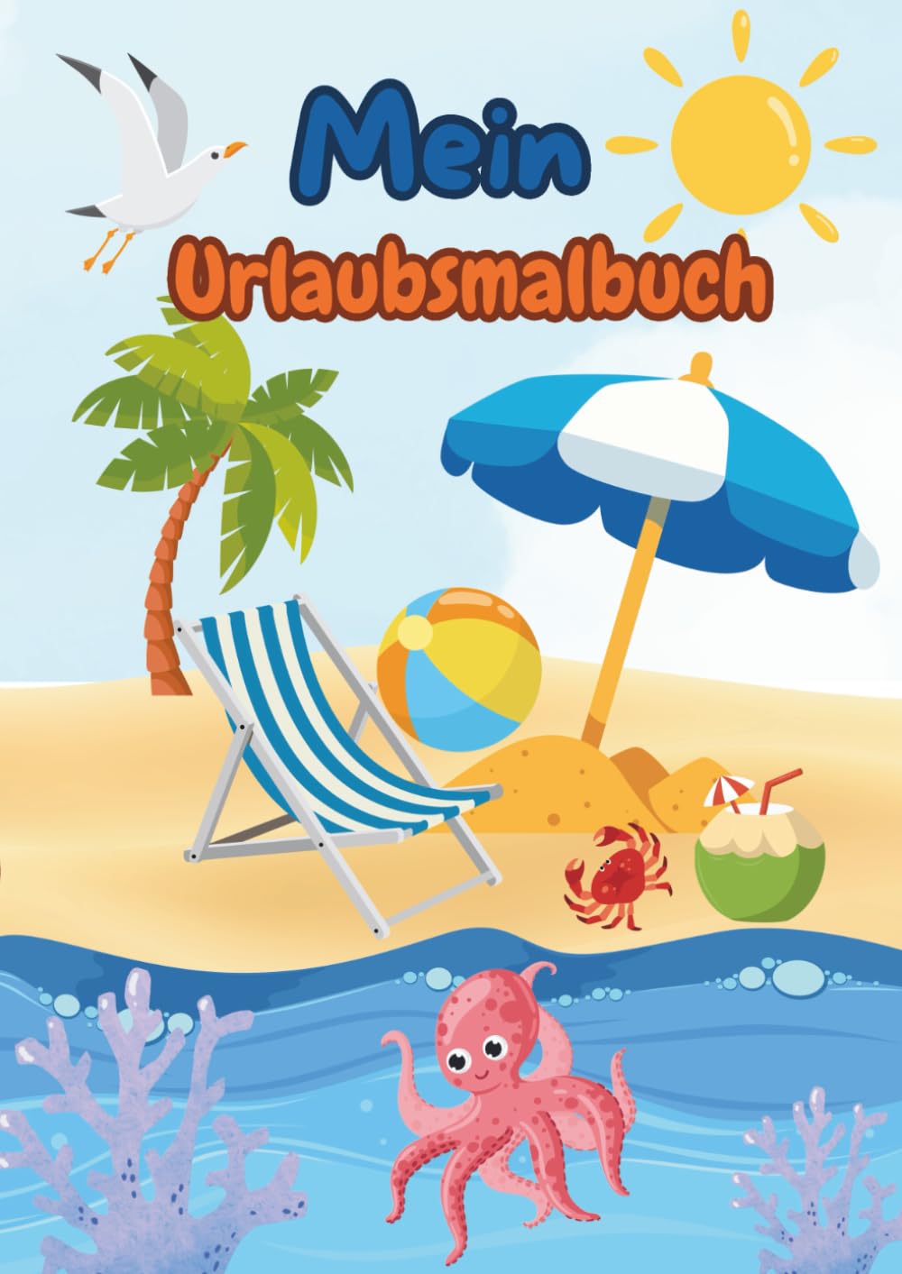 Urlaubsmalbuch: Endlich Ferienzeit! Ein kreatives Malbuch für Jungs und Mädchen