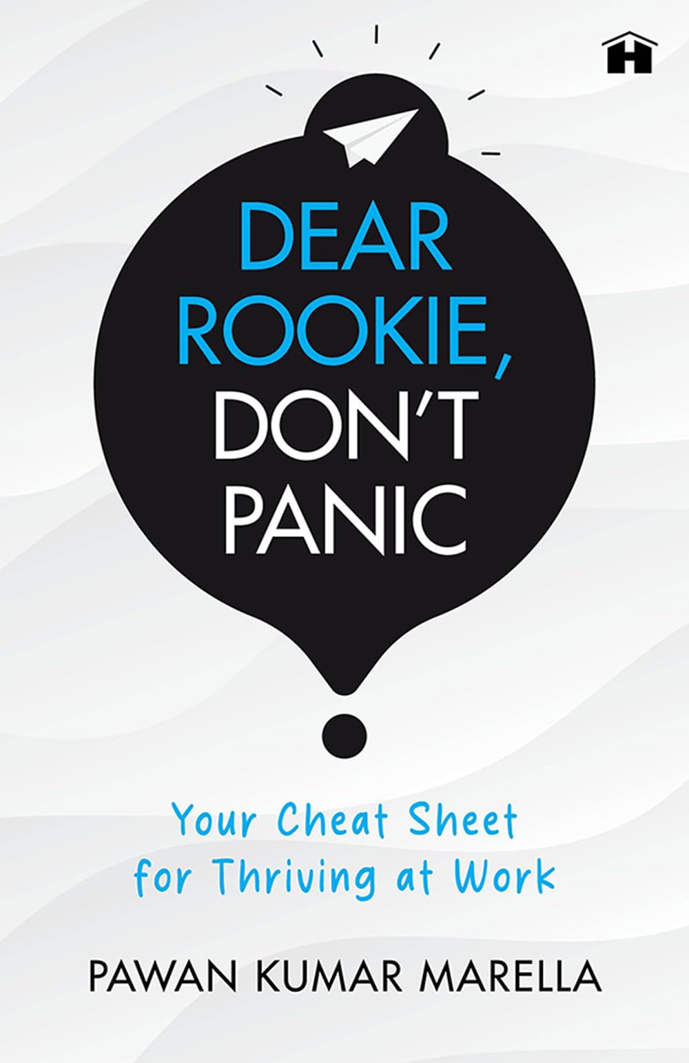 Dear Rookie, Don’t Panic: Your Cheat Sheet for Thriving at Work
