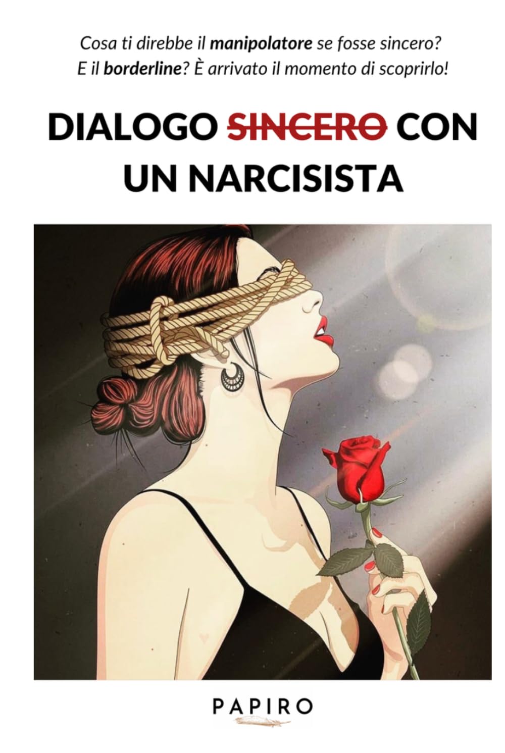 Dialogo sincero con un narcisista: Dentro la mente di chi manipola, seduce e distrugge l’amore