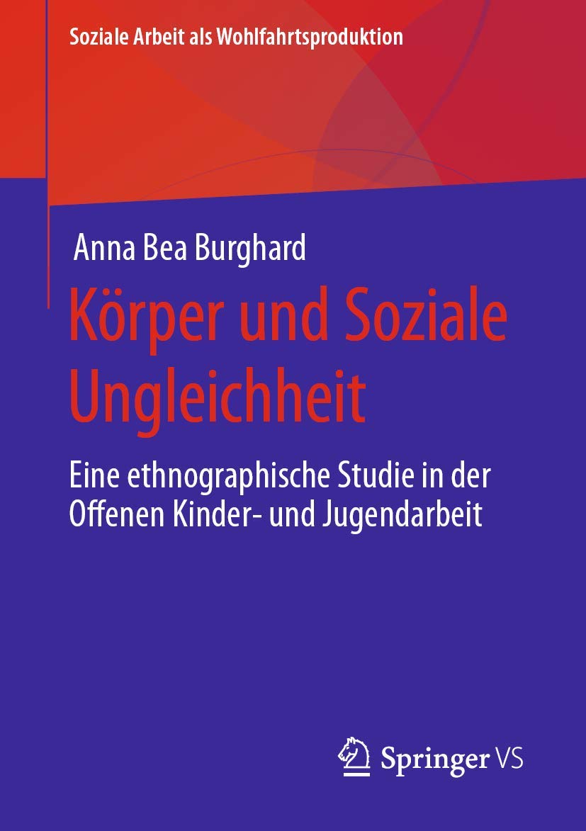 Körper und Soziale Ungleichheit: Eine ethnographische Studie in der Offenen Kinder- und Jugendarbeit (Soziale Arbeit als Wohlfahrtsproduktion, Band 19)