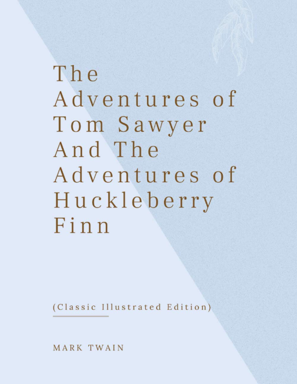 The Adventures of Tom Sawyer And The Adventures of Huckleberry Finn: (Classic Illustrated Edition)