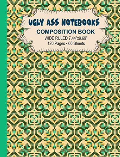 Ugly Ass Notebook Composition Book: Wide Ruled 120 Page 50 Sheets Ugly Patterns