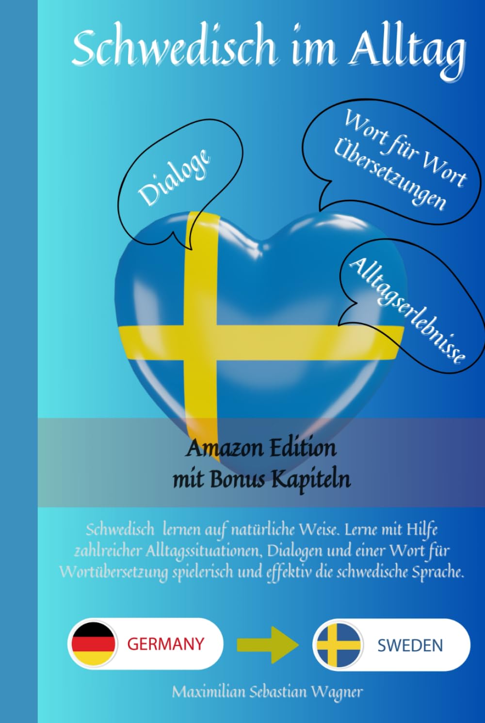 Schwedisch im Alltag (Amazon Edition): Schwedisch lernen mit Dialogen & Wort-für-Wort-Übersetzung (Schwedisch lernen: Die Lernbuchreihe)