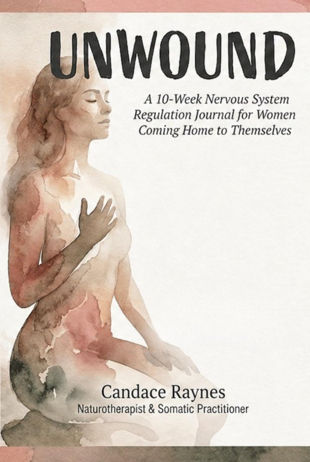 UnWound: A 10-Week Nervous System Regulation Journal for Women Coming Home to Themselves
