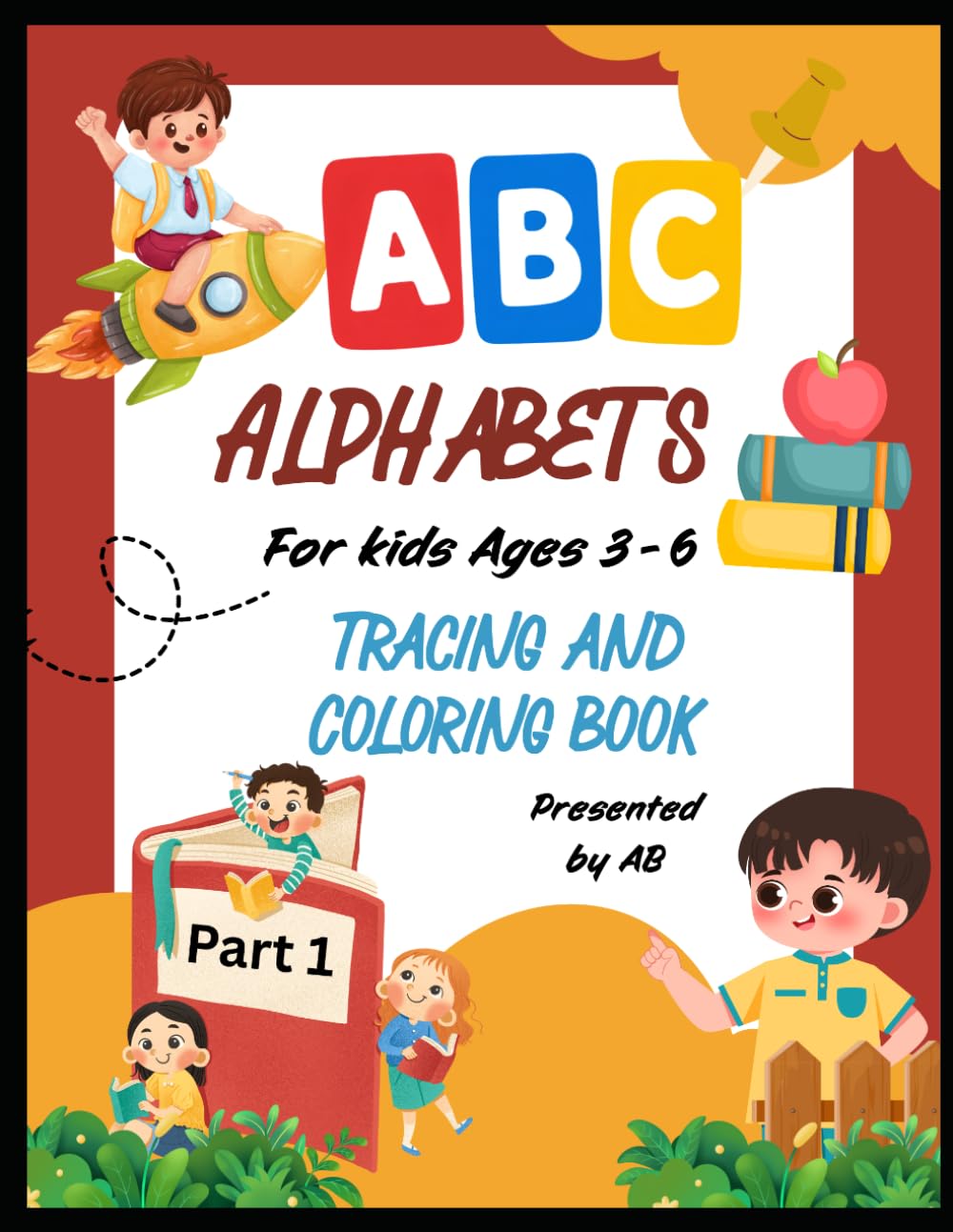 Alphabet Tracing and Coloring Book for Kids Ages 3-6: Letter Tracing, Coloring & Matching Activities to Learn the ABCs (A-Z Preschool Workbook): ABC ... Recognition, Coloring & Handwriting Practice