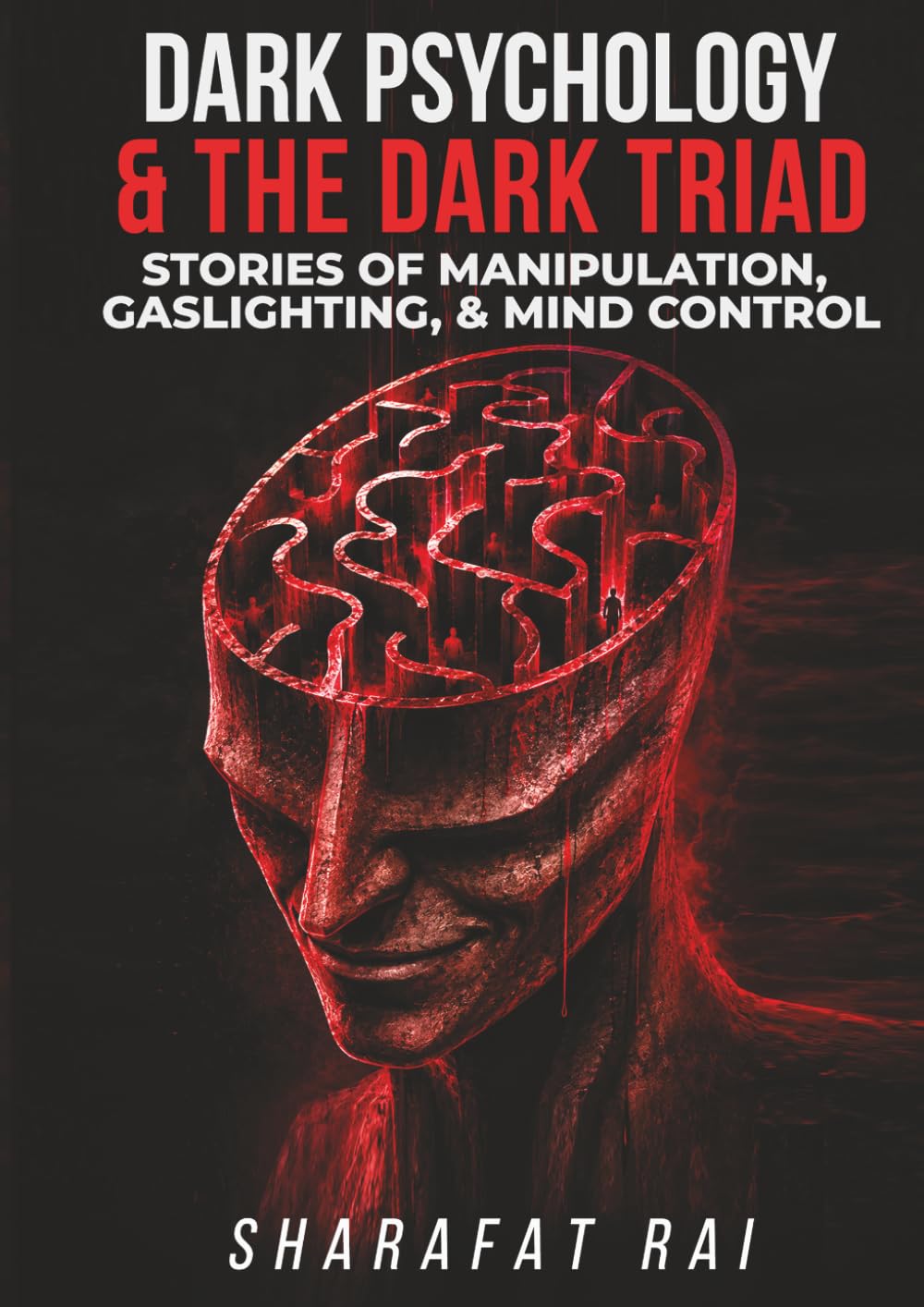 Dark Psychology and the Dark Triad: Recognize Manipulation, Gaslighting, Mind Games, Emotional Control, Narcissism, Machiavellianism, Psychopathy, and Human Behavior