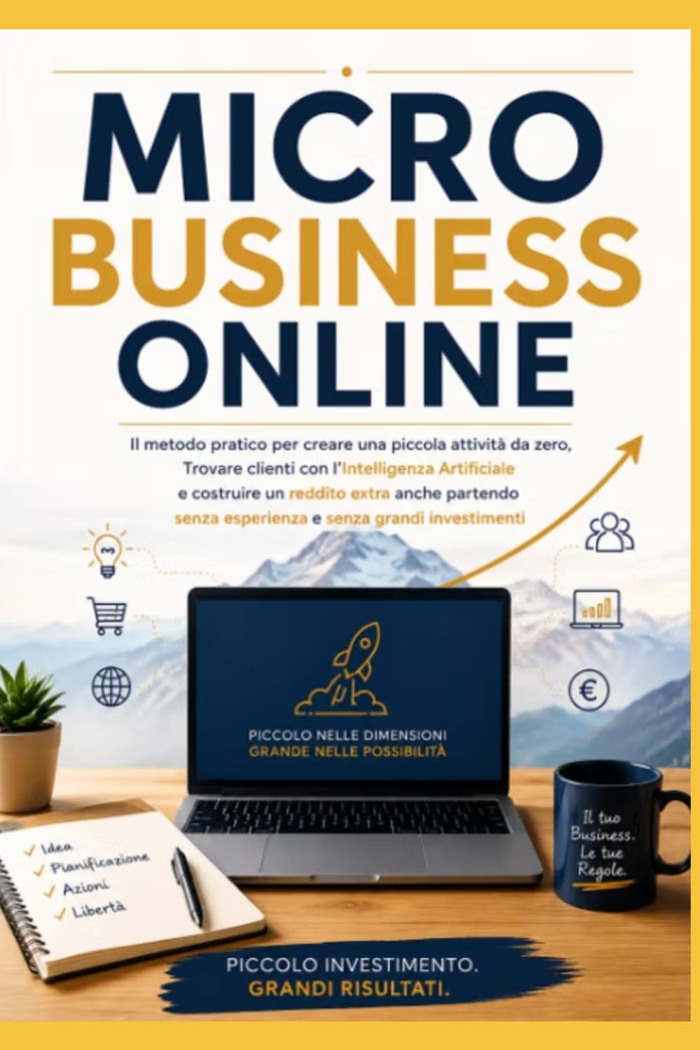 MICRO BUSINESS ON LINE: Il metodo pratico per creare una piccola attività da zero, Trovare clienti con l'Intelligenza Artificiale e costruire un ... investimenti anche partendo anche partendo