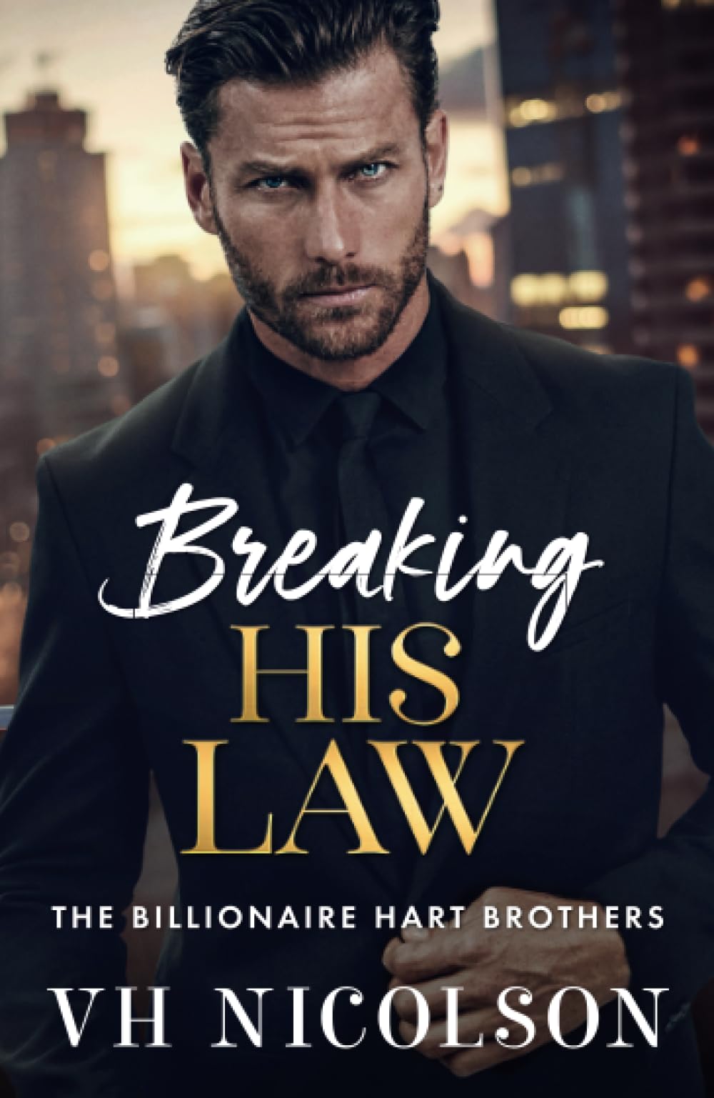 Breaking His Law: A brand new STRICTLY FORBIDDEN billionaire boss romance from VH Nicolson for 2025 (The Billionaire Hart Brothers, 1)