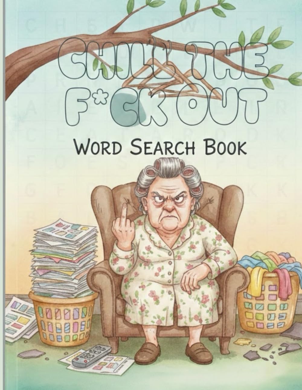 Chill the F*ck Out: A Dirty Insults Word Search for Stress Relief, Petty Laughs, and People Who Are Done With Everything