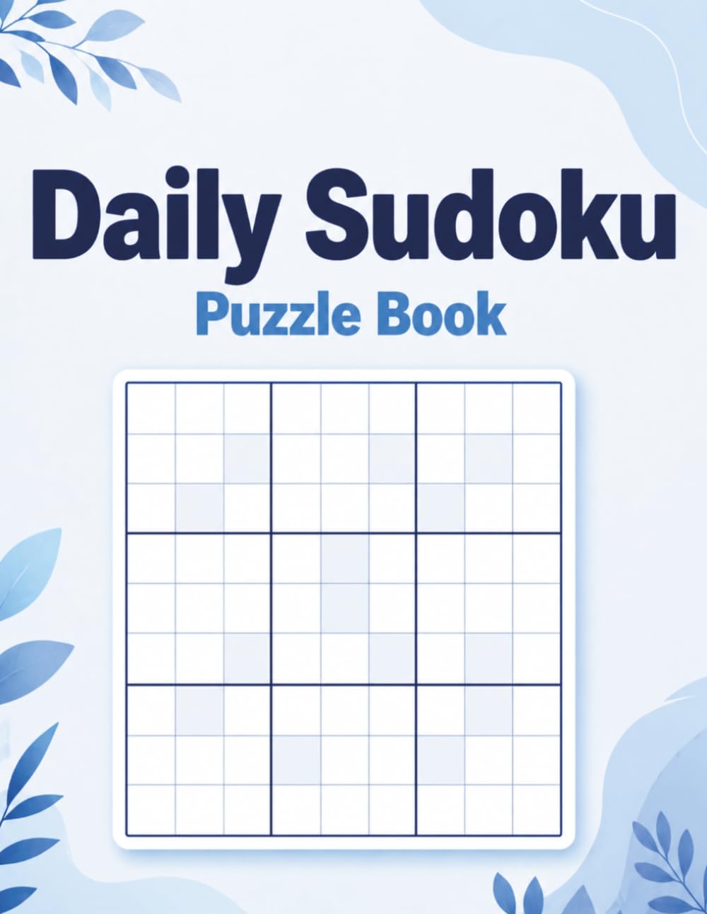 Daily Sudoku Puzzle Book: Easy Large Print Sudoku for Everyday Brain Training: 100 Simple Daily Sudoku Puzzles to Relax, Focus and Stay Sharp