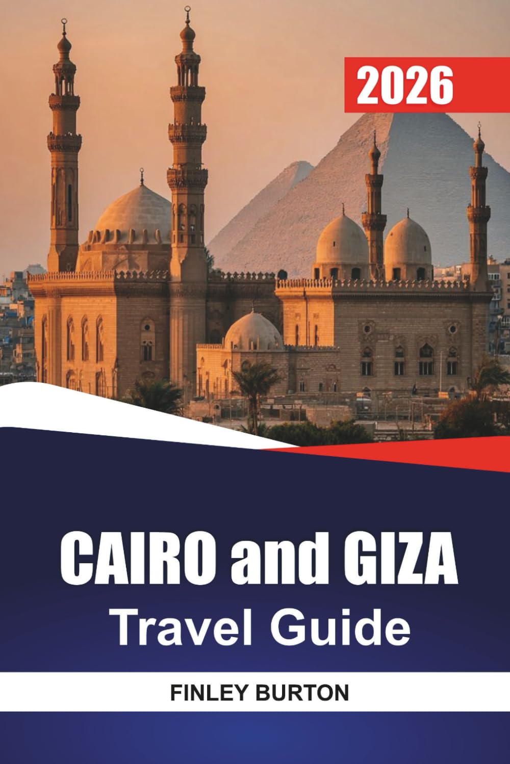CAIRO and GIZA Travel Guide 2026: Realistic Itineraries, Honest Budgets, and Local Insights for First-Time Visitors