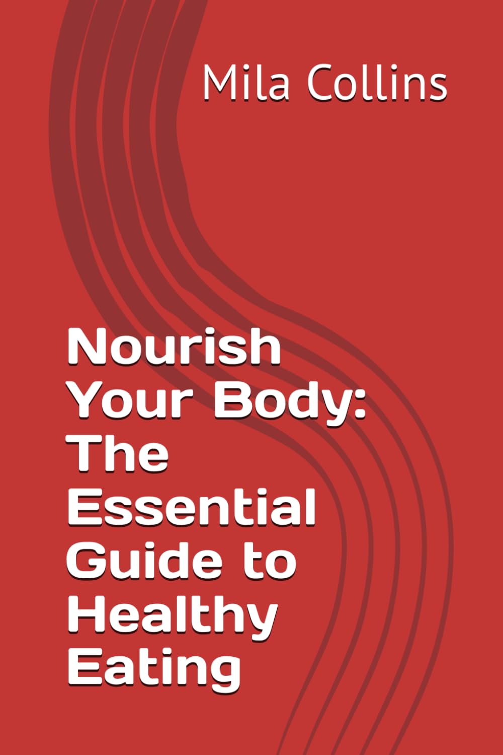 Nourish Your Body: The Essential Guide to Healthy Eating