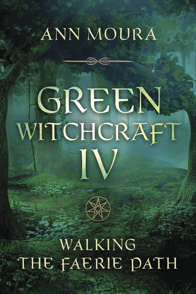Green Witchcraft IV: Walking the Faerie Path by Ann Moura (Paperback, 2020)