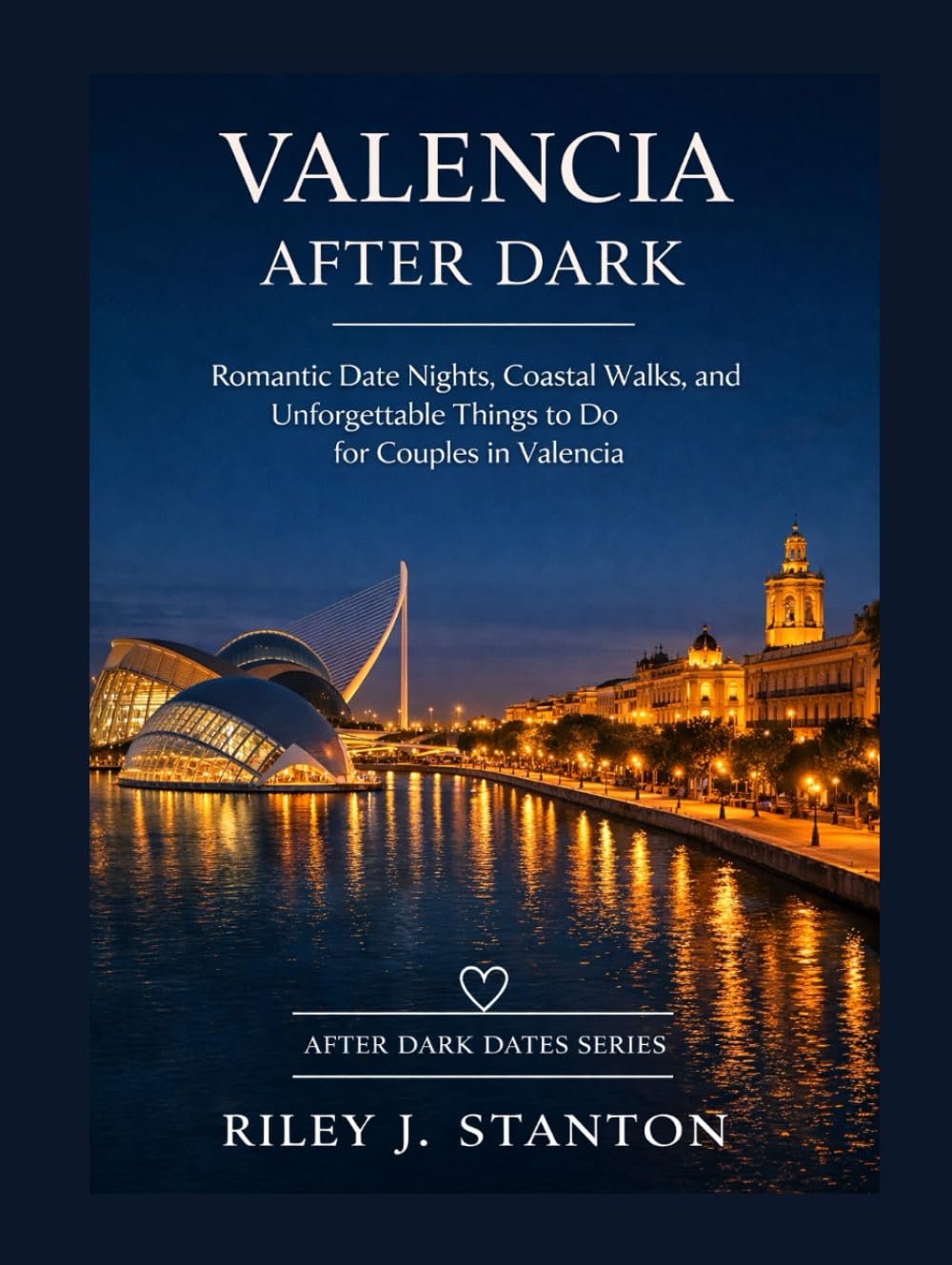 VALENCIA AFTER DARK: BEACH WALKS, FOOD MARKET DATES, AND ROMANTIC THINGS TO DO FOR COUPLES IN VALENCIA (After Dark Dates Series)