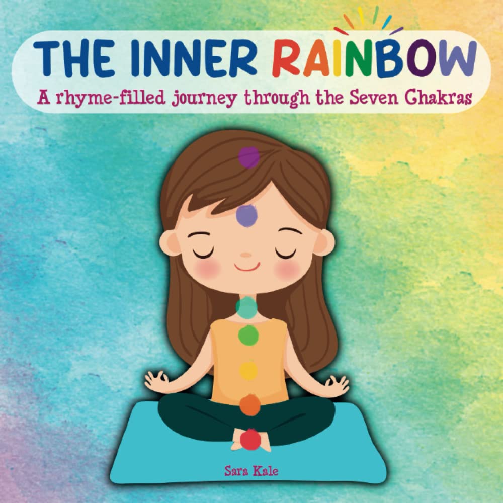 The Inner Rainbow, A rhyme-filled journey through the Seven Chakras: Beginners guide to the Seven Chakras, Learn about Chakra healing (Healthy Me Series)