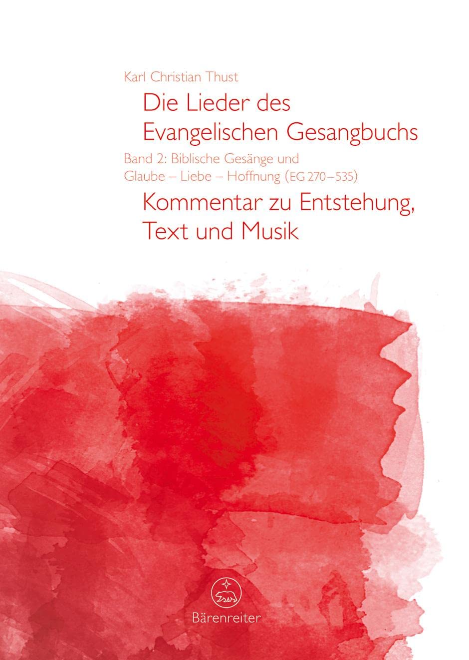 Die Lieder des Evangelischen Gesangbuchs, Band 2: Biblische Gesänge und Glaube - Liebe - Hoffnung (EG 270-535). Kommentar zu Entstehung, Text und Musik