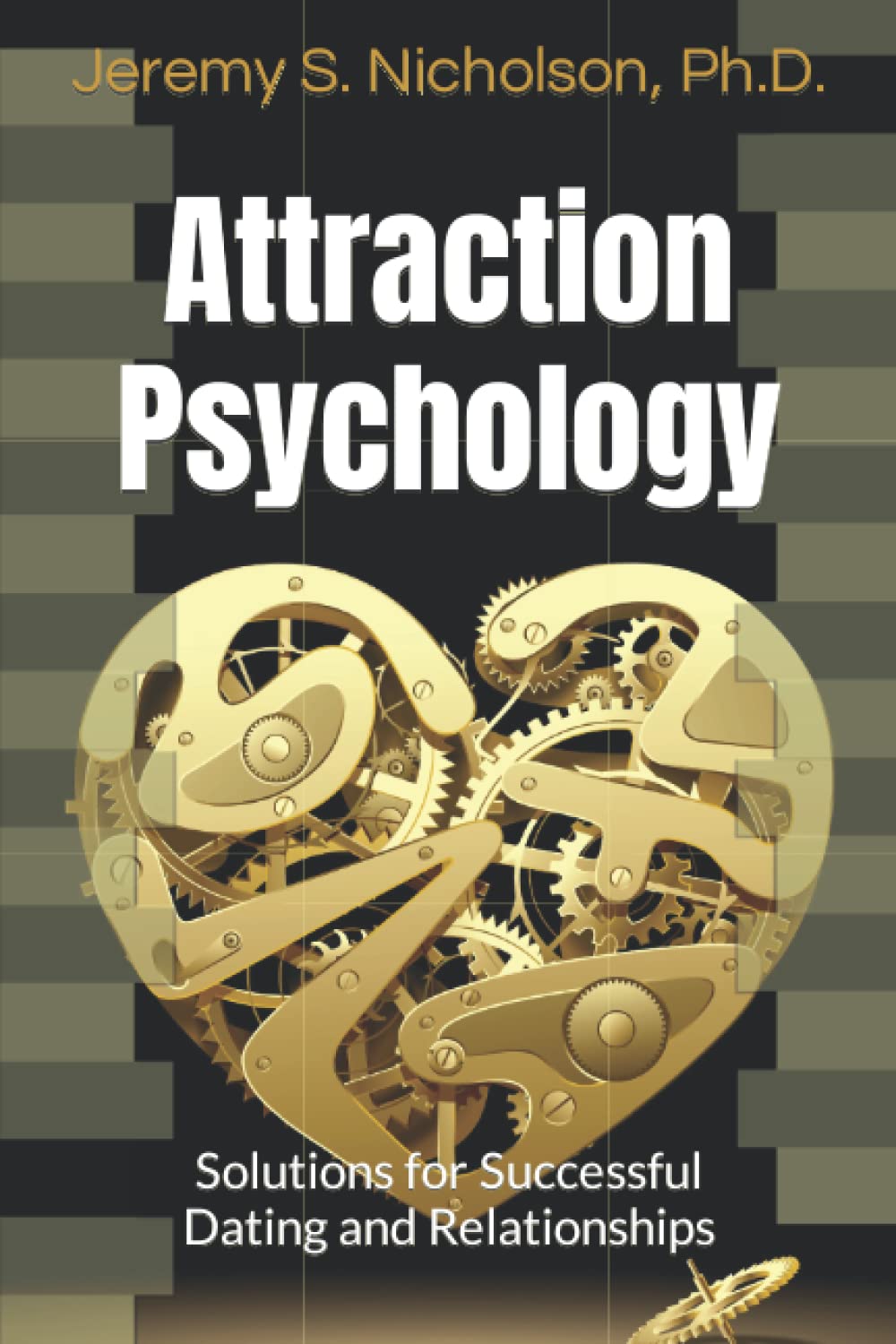 Attraction Psychology: Solutions for Successful Dating and Relationships
