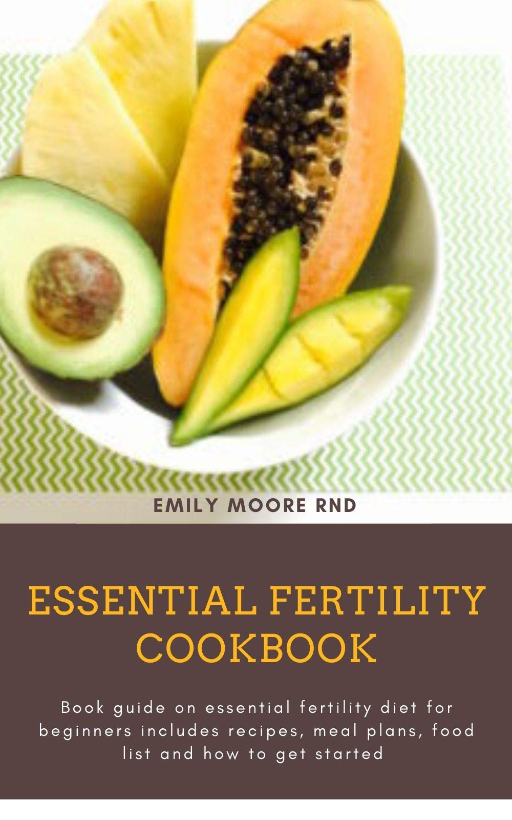 ESSENTIAL FERTILITY COOKBOOK: Book guide on essential fertility diet for beginners includes recipes, meal plans, food list and how to get started