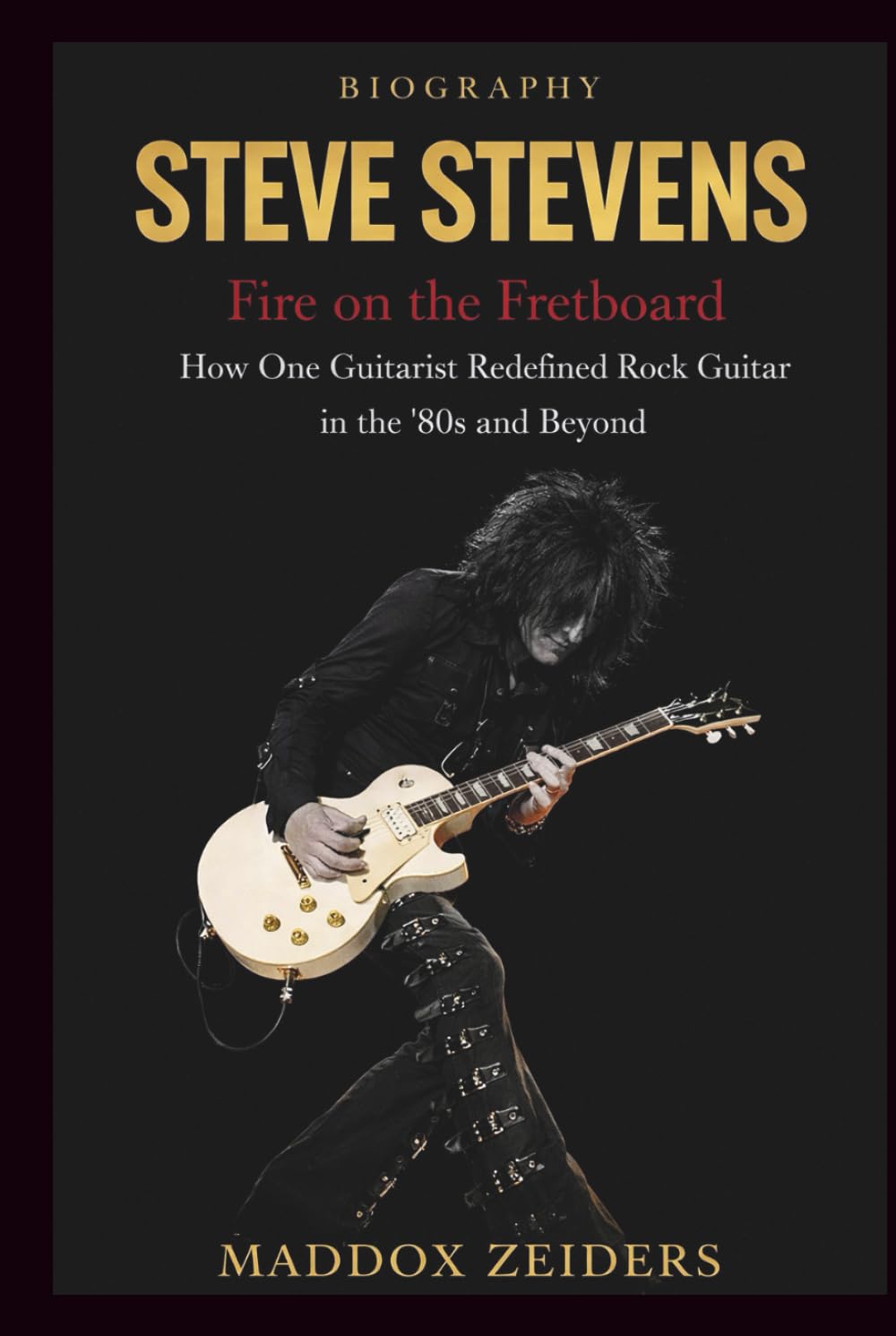 STEVE STEVENS: Fire on the Fretboard: How One Guitarist Redefined Rock Guitar in the ’80s and Beyond.