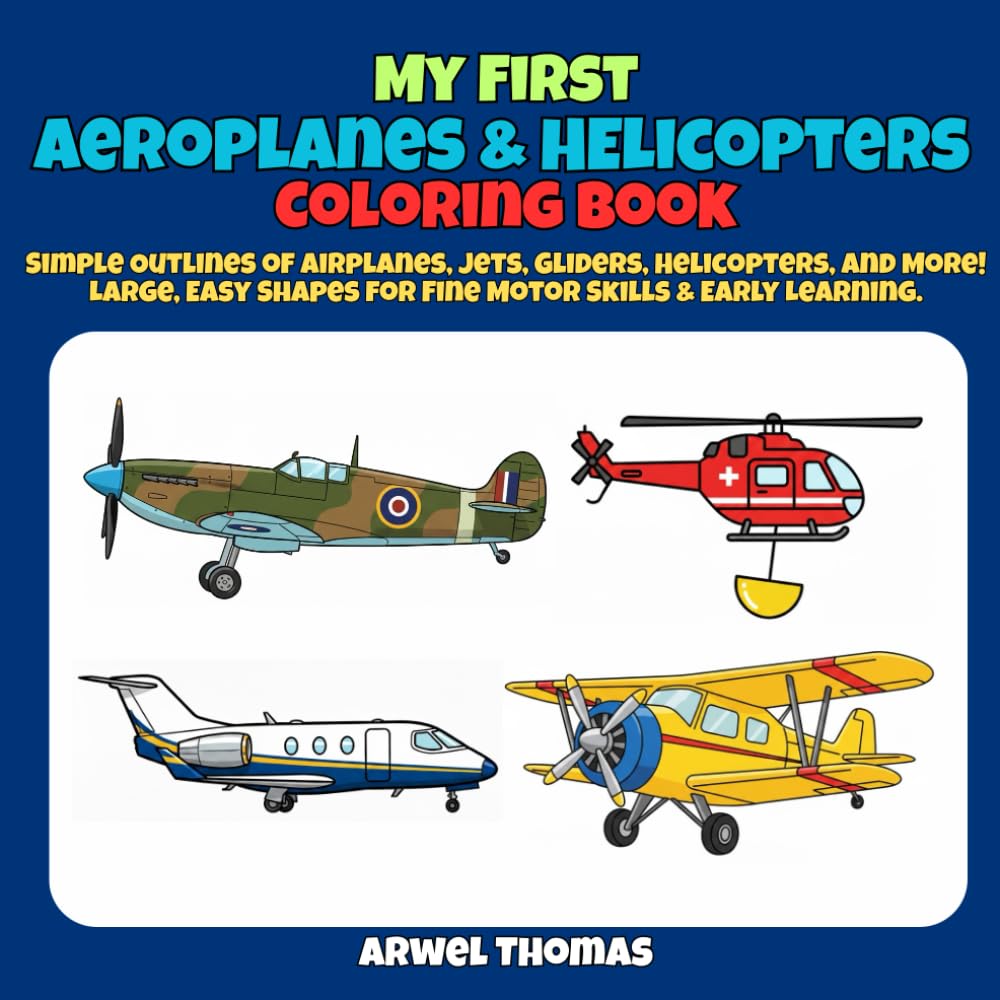 My First Aeroplanes & Helicopters Coloring Book: Simple Outlines of Airplanes, Jets, Gliders, Helicopters, and More! Large, Easy Shapes for Fine Motor Skills & Early Learning.