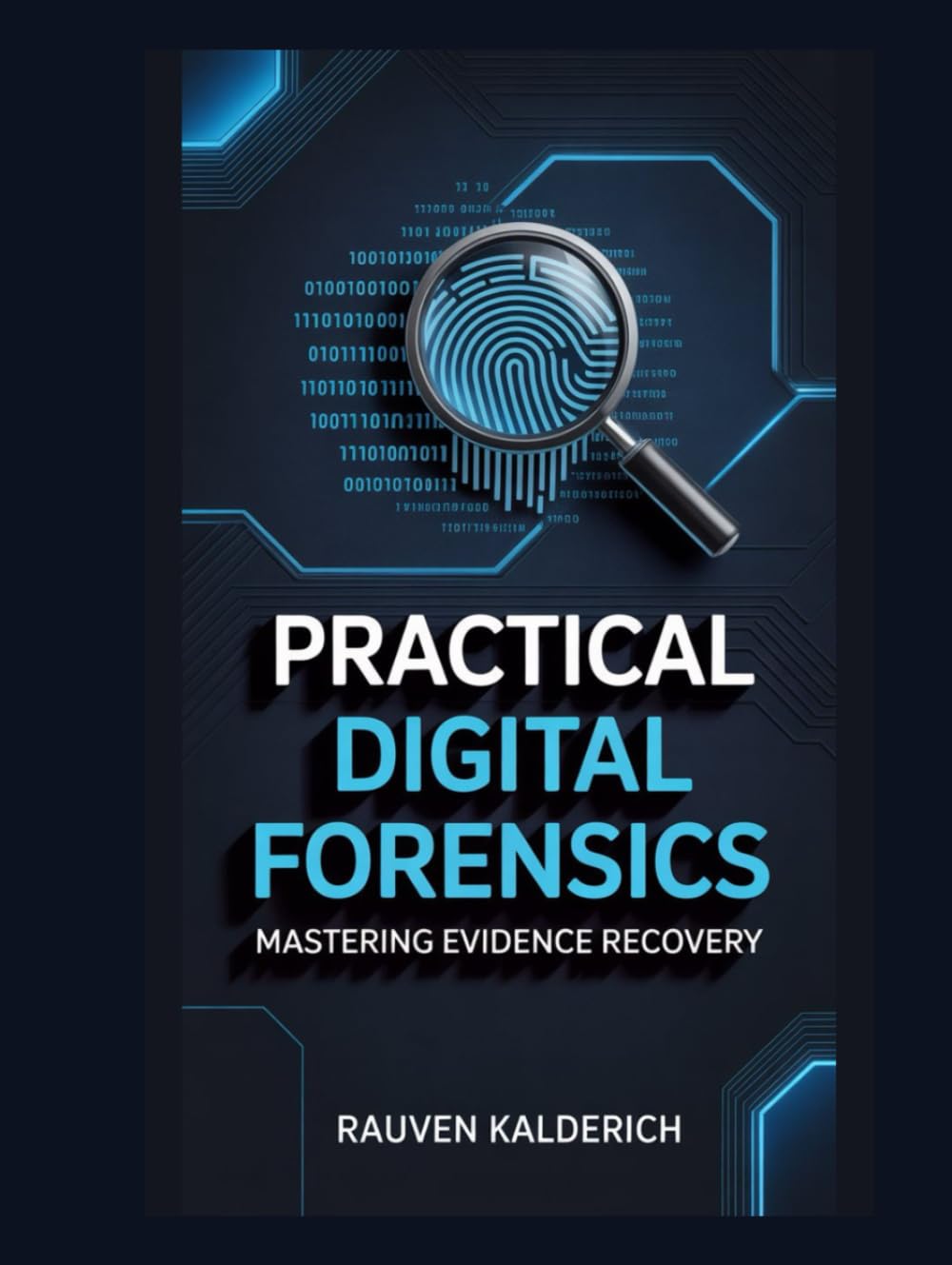 Practical Digital Forensics: Mastering Evidence Recovery (Practical Digital Forensics: Real-World Case Studies and Tools)