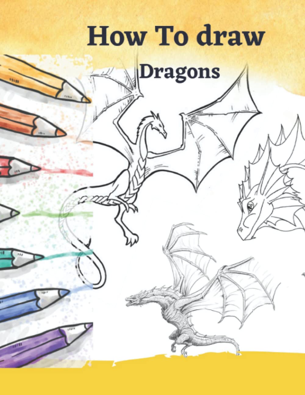 Independently published How To Draw Dragons: A Step by Step dragons drawing book to learn how to draw dragons for For Kids 9-12