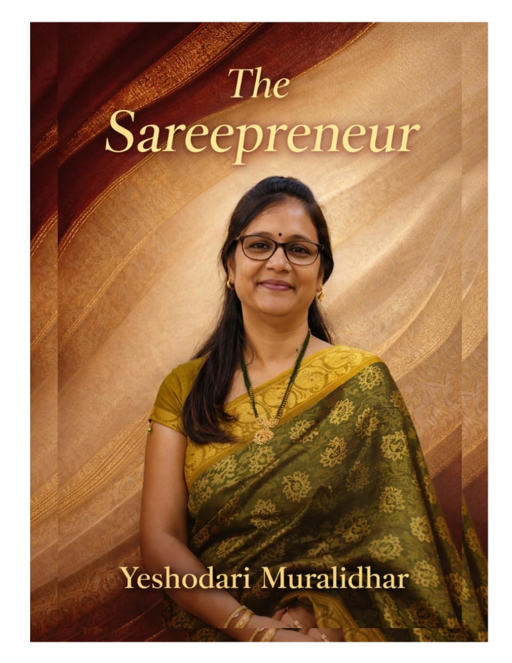 The Sareepreneur: From Doubt to Digital Success: 40 Real Stories, Mistakes, and Lessons Every Woman Entrepreneur Must Know