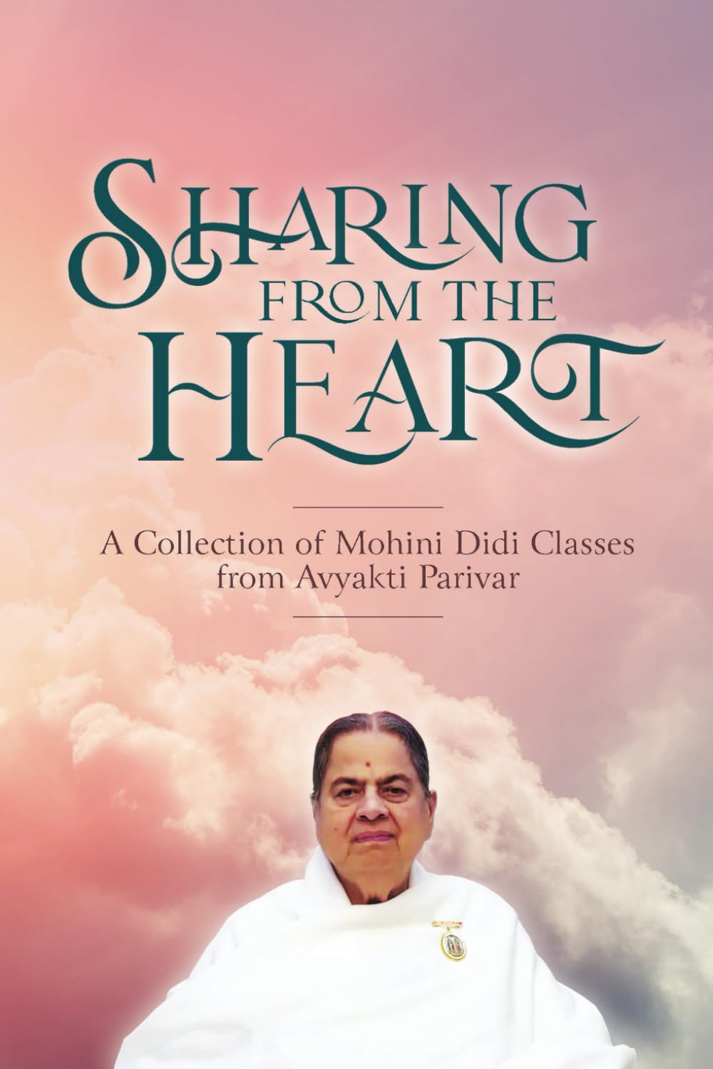 Sharing from the Heart: A Collection of Mohini Didi classes from Avyakti Parivar