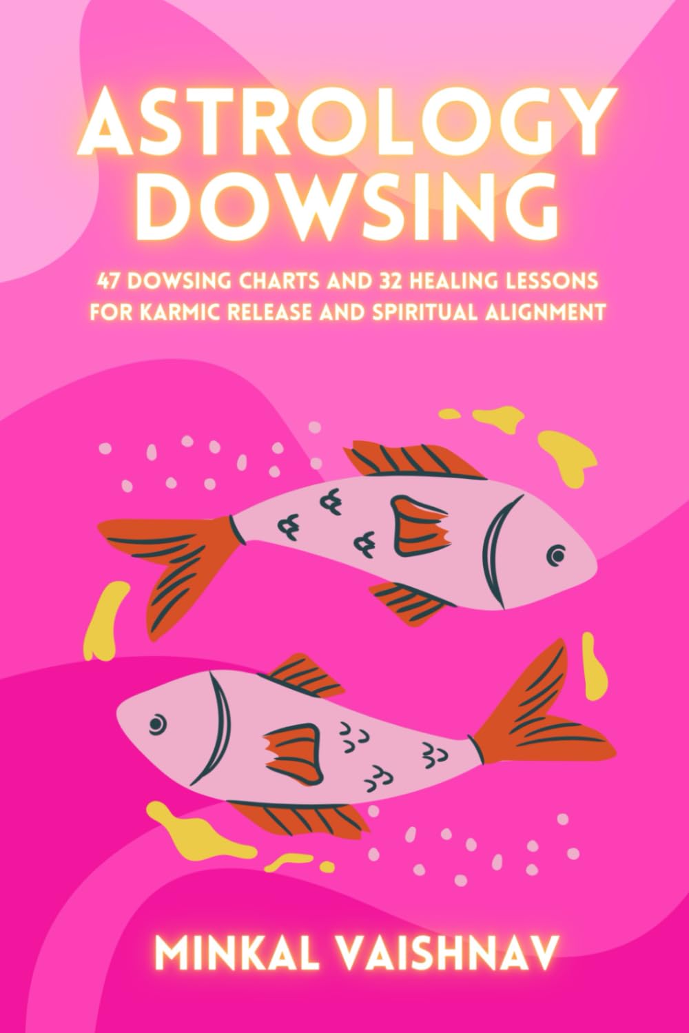 Astrology Dowsing: 47 dowsing charts and 32 healing lessons for karmic release and spiritual alignment (Deep Energy Work)