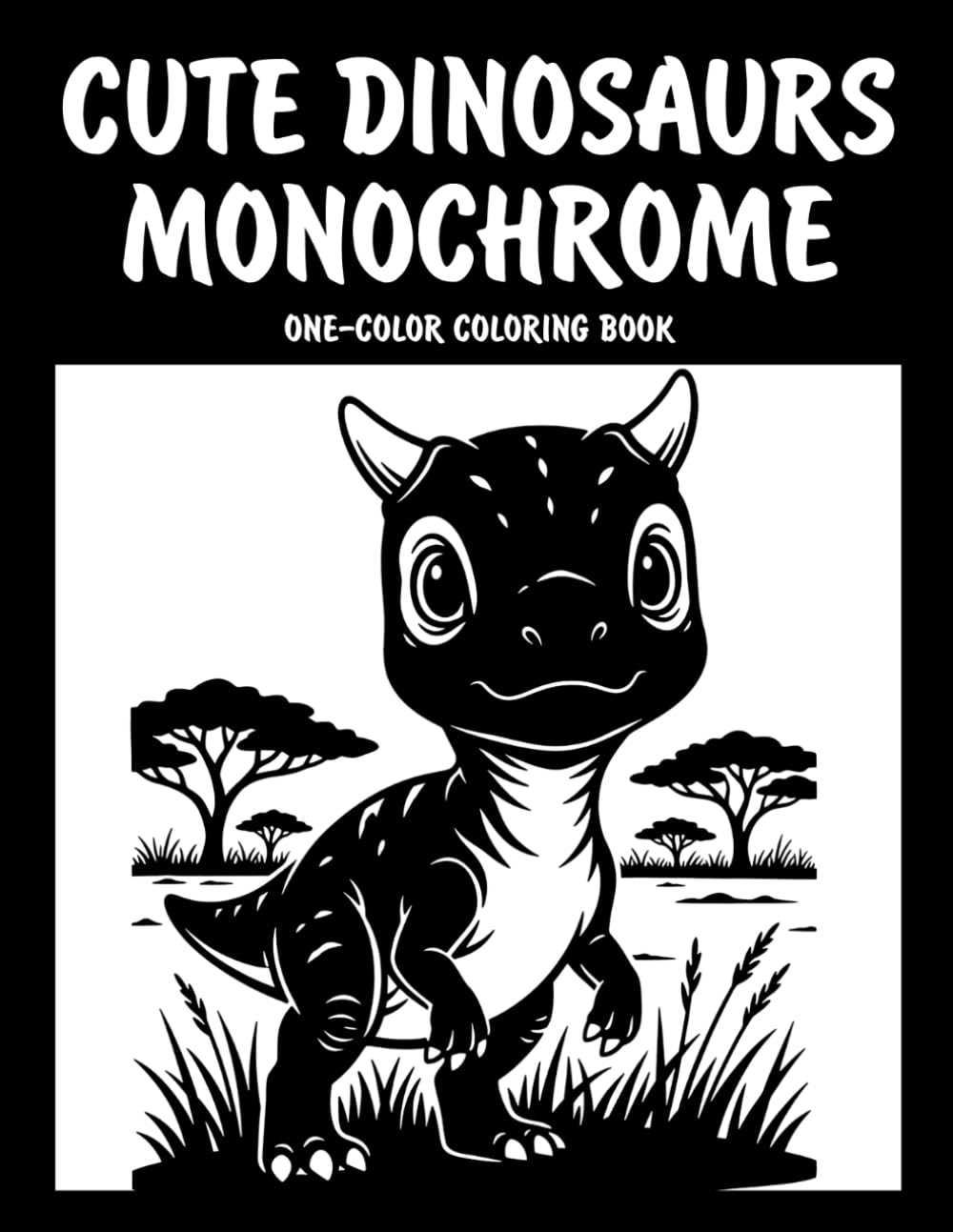 Cute Dinosaurs Monochrome One-Color Coloring Book: Adorable Dinosaur Designs for Relaxation and Creative Fun