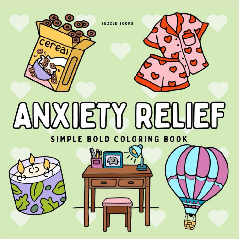 Anxiety Relief: Book for Adults and Kids, Simple and Bold, Big and Easy Designs for Relaxation Featuring Cute things, Flowers, Food, Places And Many More Fro Relaxation