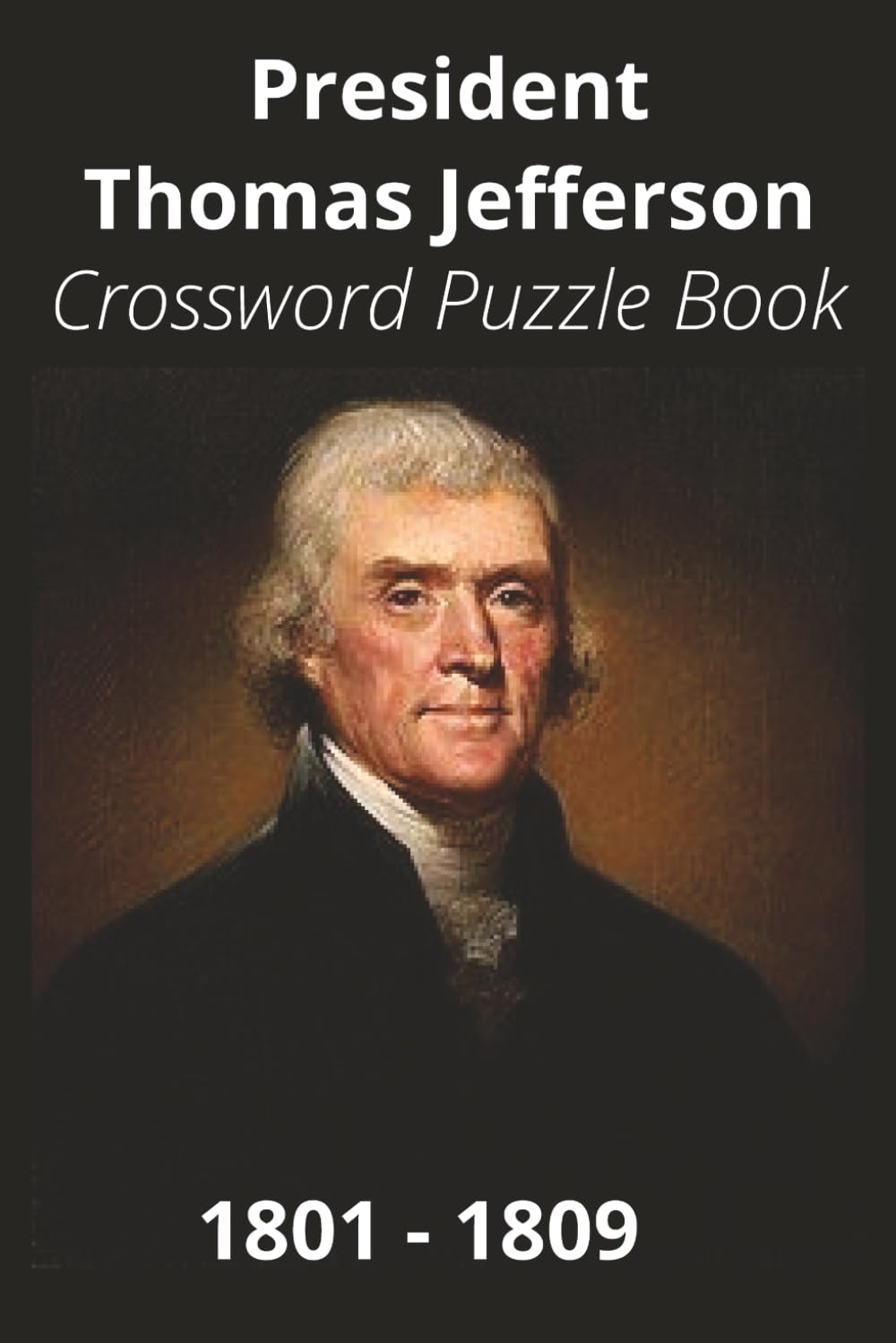 President Thomas Jefferson Crossword Puzzle Book: Crossword Puzzles with Easy to Read Print about U.S. President Thomas Jefferson, Achievements, ... Gift for Vacations, Holidays, and Free Times