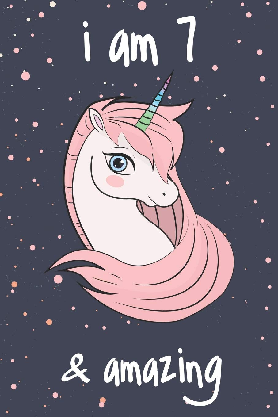 Unicorn Journal I am 7 & Amazing: Best Positive Sayings of Encouragement for Kids, Writing And Drawing Unicorns Journal Notebook for Girls, Kids / A Birthday Gift For 7 Year Old Girls!