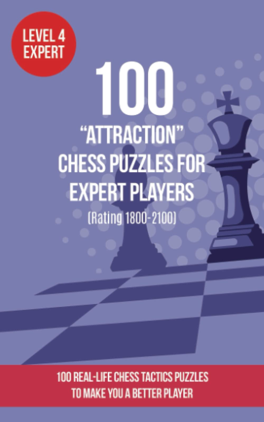 100 “Attraction” Chess Puzzles for Expert Players (Rating 1800-2100): 100 real-life chess tactics puzzles to make you a better player (Chess Puzzles, Strategy and Tactics - Attraction Techniques) Paperback – Big Book, 6 November 2021