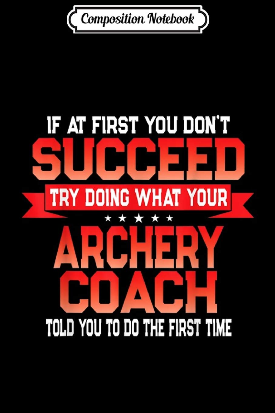 Composition Notebook: Fun Archery Coach Gift Funny Coaches Quote Journal/Notebook Blank Lined Ruled 6x9 100 Pages