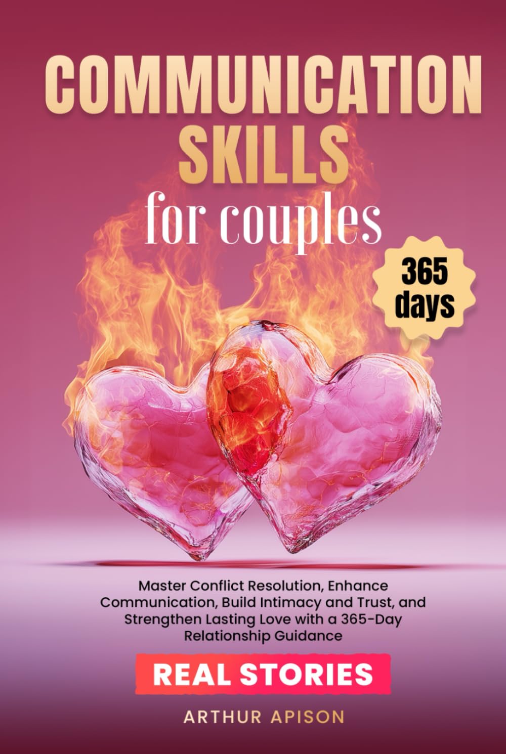 COMMUNICATION SKILLS FOR COUPLES: Master Conflict Resolution, Enhance Communication, Build Intimacy and Trust, and Strengthen Lasting Love with a 365-Day Relationship Guidance