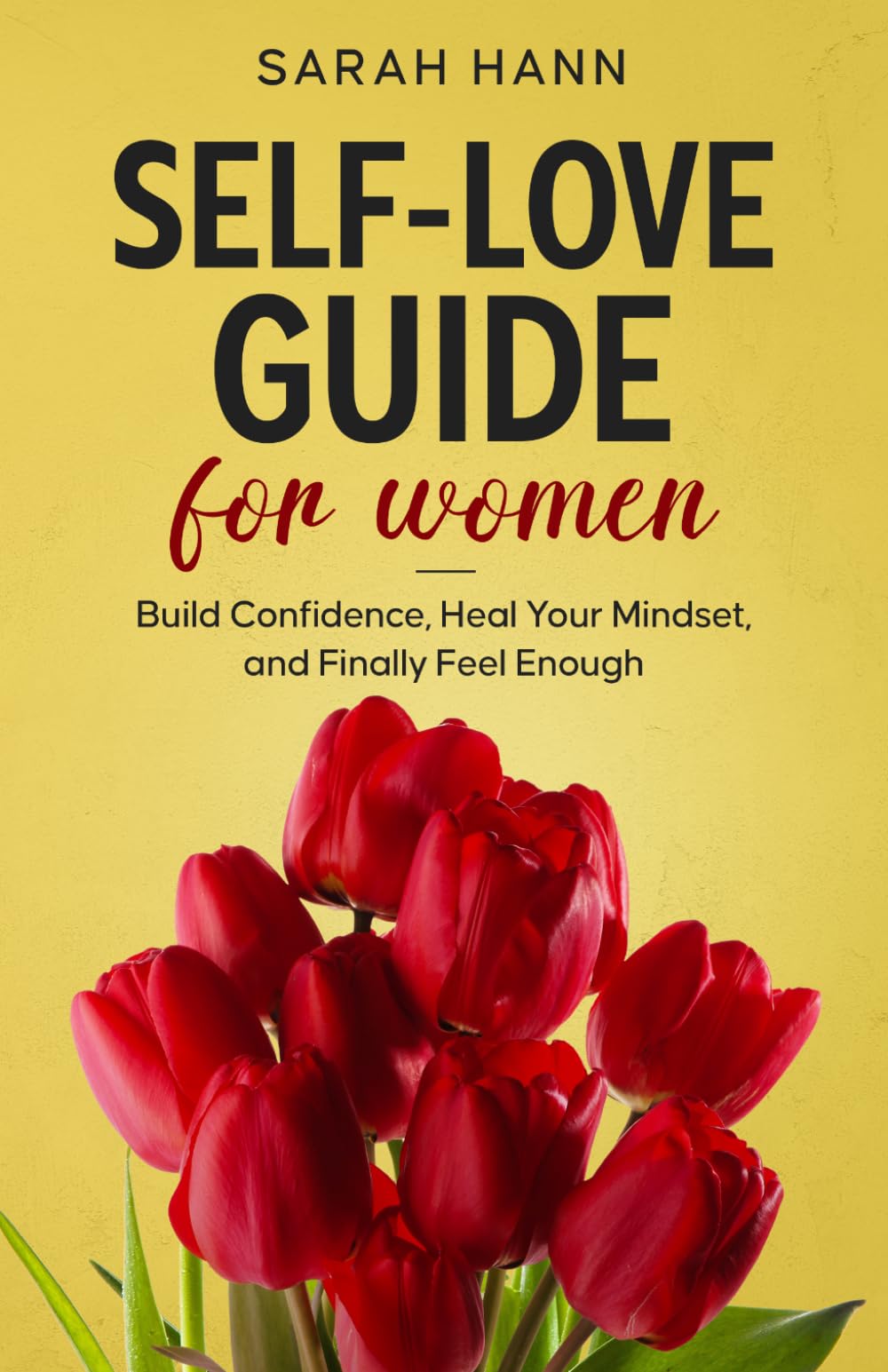 Self-love Guide for Women: Build Confidence, Heal Your Mindset, and Finally Feel Enough