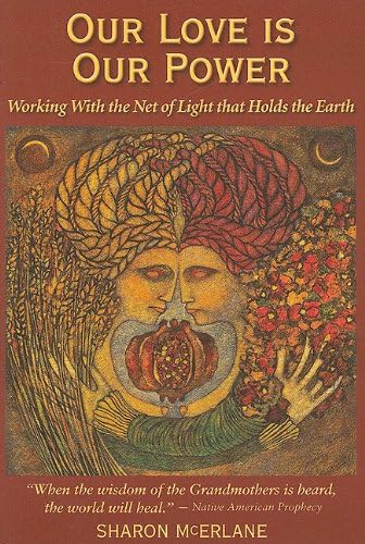 Our Love Is Our Power: Working With the Net of Light that Holds the Earth Paperback – September 9, 2009