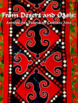 Paperback From Desert and Oasis: Arts of the People of Central Asia Book