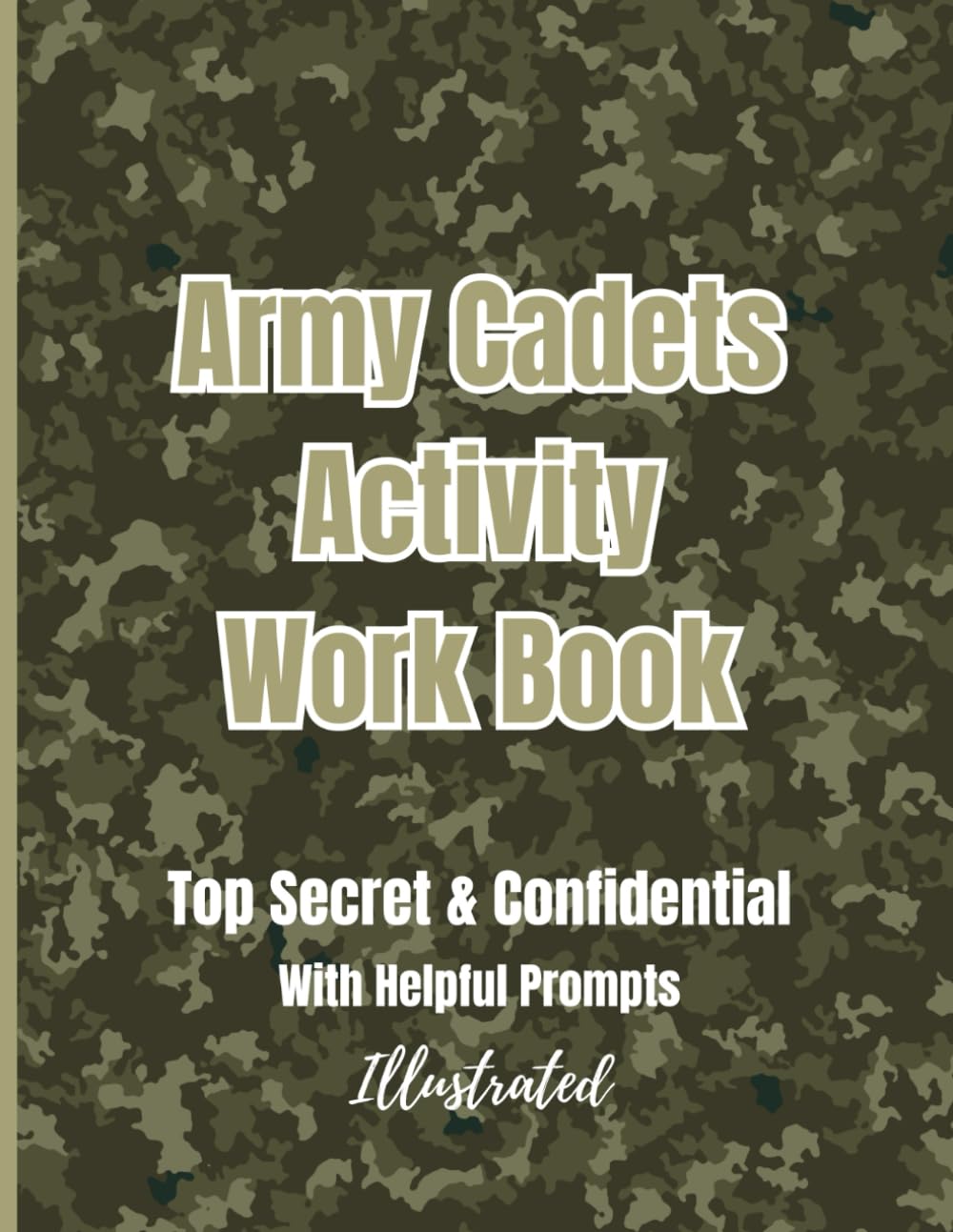 Army Cadets Activity Work Book: Top Secret & Confidential With Helpful Prompts. Illustrated. Colour Interior. Tips Page And Encouragement Messages.
