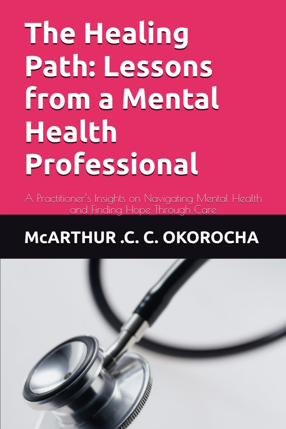 The Healing Path: Lessons from a Mental Health Professional: A Practitioner’s Insights on Navigating Mental Health and Finding Hope Through Care