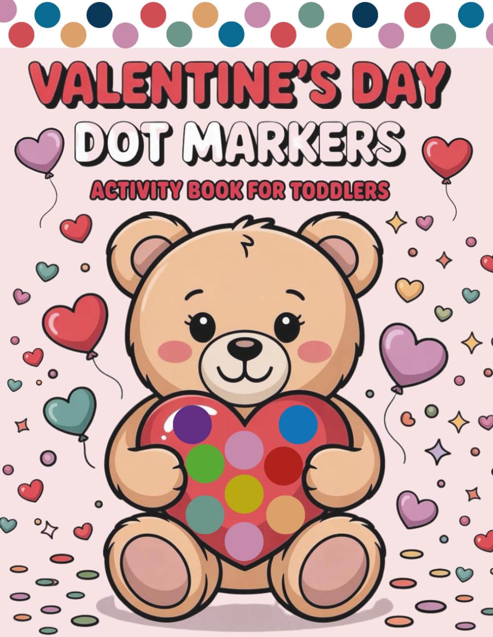 Valentine's Day Dot Markers Activity Book For Toddlers: 45 Fun Dot Markers Coloring Pages | Big Simple Dots for Little Hands