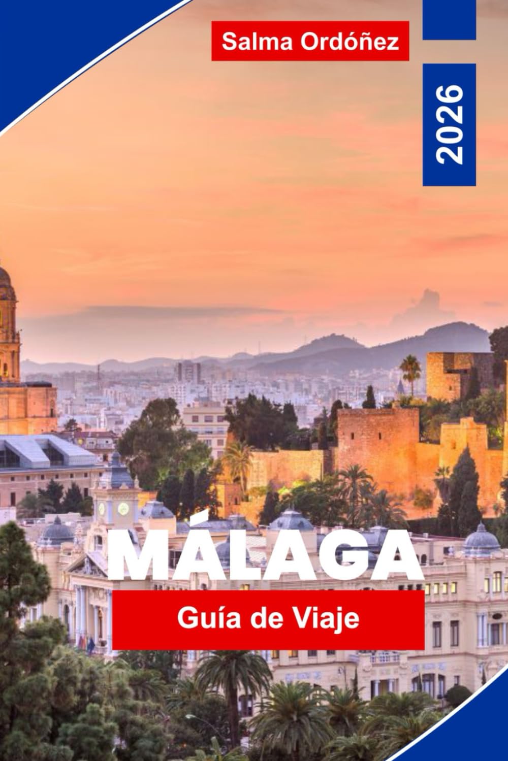 Málaga Guía de viaje 2026: Explora Málaga con playas bañadas por el sol, monumentos históricos, gastronomía local, experiencias culturales, aventuras ... imprescindibles para un viaje inolvidable