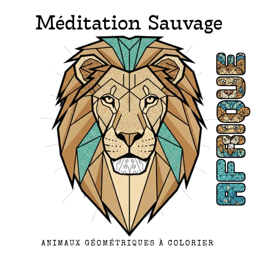 Méditation Sauvage - Afrique: Animaux géométriques à colorier