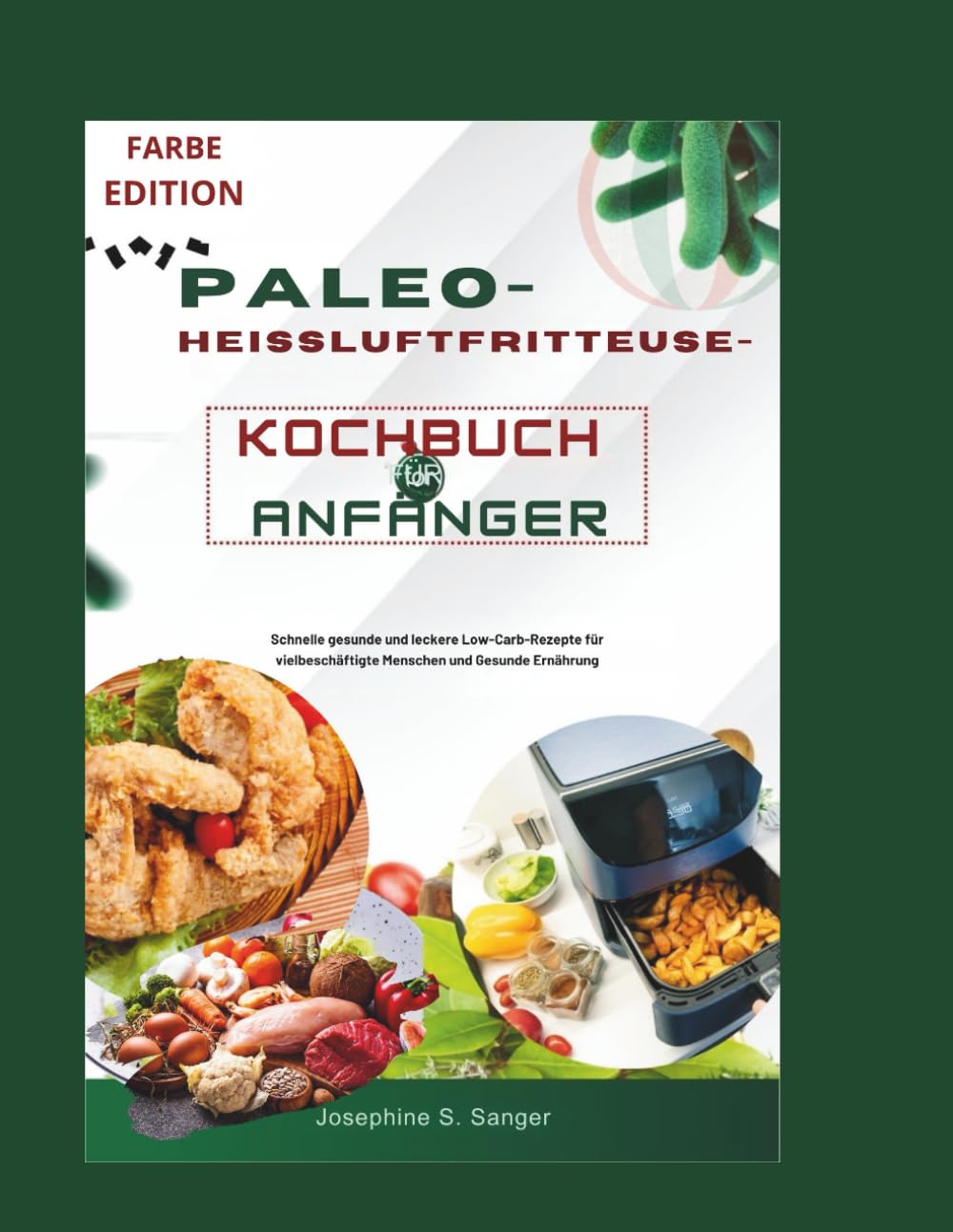 paleo-heissluftfritteuse-kochbuch für anfänger: Schnelle gesunde und leckere Low-Carb-Rezepte für vielbeschäftigte Menschen und Gesunde Ernährung