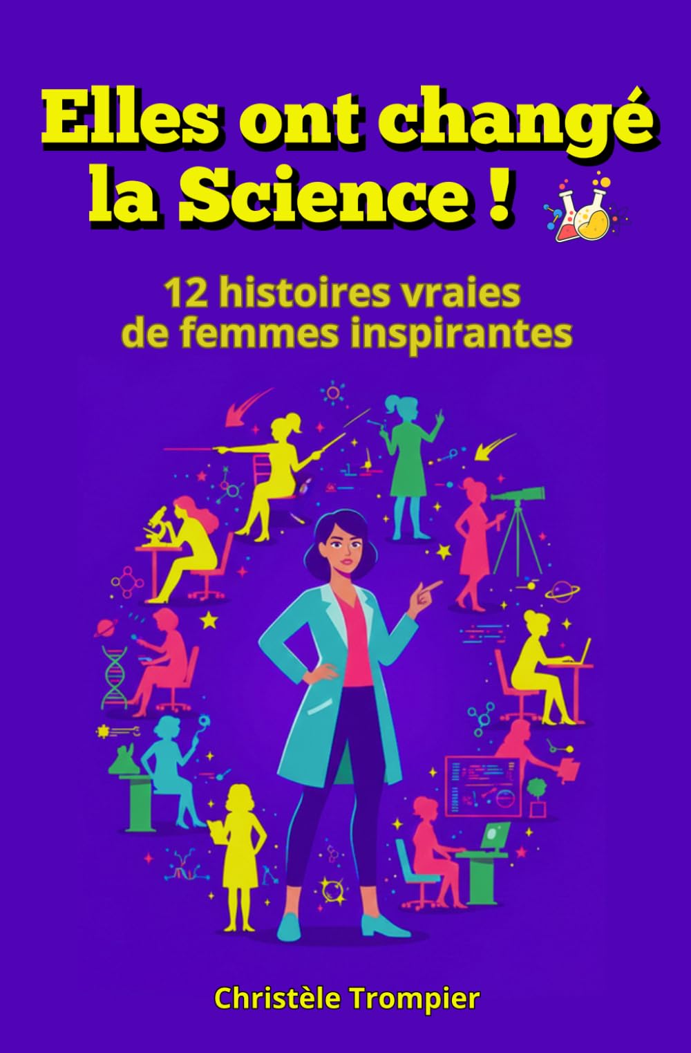 Elles ont changé la Science!: 12 histoires vraies de femmes inspirantes