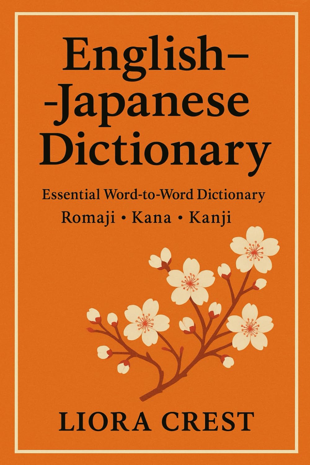 English–Japanese Dictionary: Essential Word-to-Word Dictionary with Romaji, Kana & Kanji: Quick Reference Vocabulary Guide for Students, Travelers & Japanese Language Learners