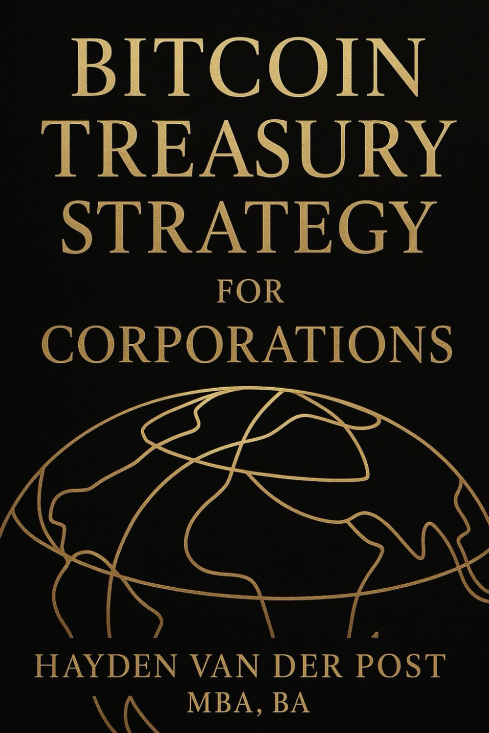 Bitcoin Treasury Strategy for Corporations: A CFO’s Framework for Allocating, Accounting, and Governing Bitcoin on the Corporate Balance Sheet (The Bitcoin Wealth Preservation Series)